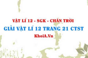 Giải Vật lí 12 trang 21 Chân trời Sáng tạo